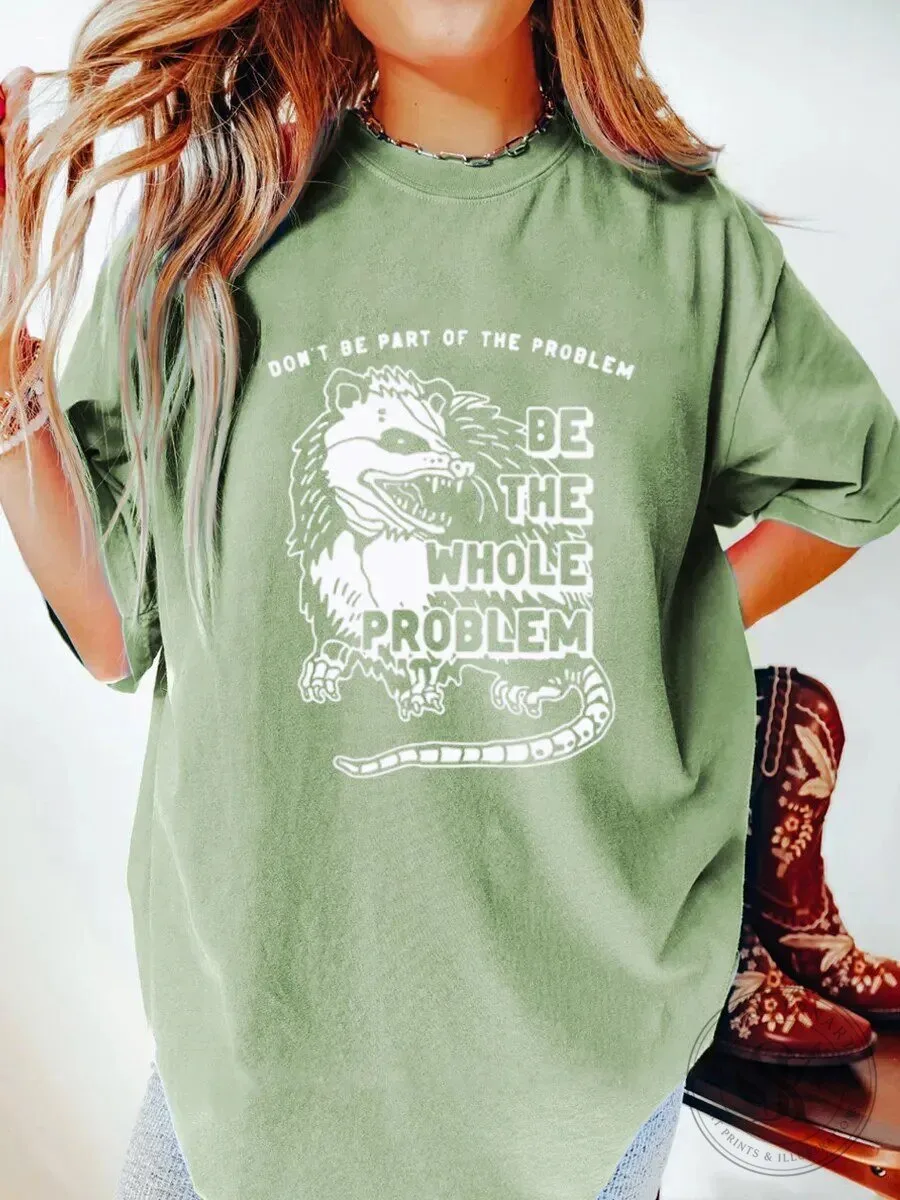 Opossum Don't Be Part Of The Problem Be The Whole Problem Funny T-Shirt